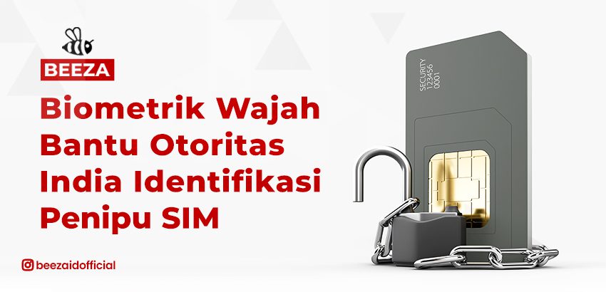 Biometrik Wajah Bantu Otoritas India Identifikasi Penipu SIM 10 Biometrik Wajah Bantu Otoritas India Identifikasi Penipu SIM