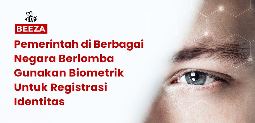 Pemerintah-Pemerintah Negara Berlomba Gunakan Biometrik Untuk Registrasi Identitas 6 Pemerintah di berbagai negara