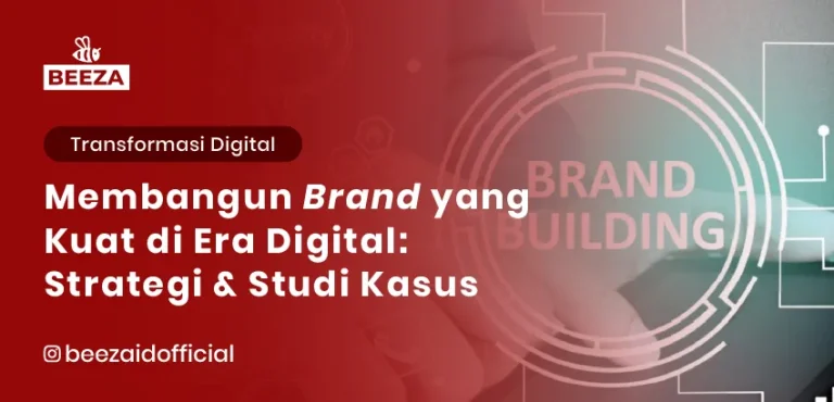 Membangun Brand yang Kuat di Era Digital: Strategi & Studi Kasus