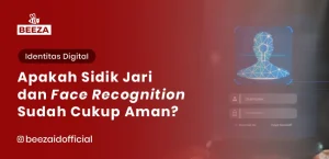 Blog 9 Biometrik dalam eKYC: Apakah Sidik Jari dan Face Recognition Sudah Cukup Aman?