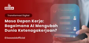 Blog 7 Masa Depan Kerja: Bagaimana AI Mengubah Dunia Ketenagakerjaan?