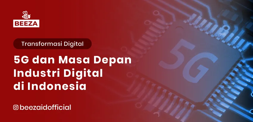 5G dan Masa Depan Industri Digital di Indonesia 5 5G dan Masa Depan Industri Digital di Indonesia