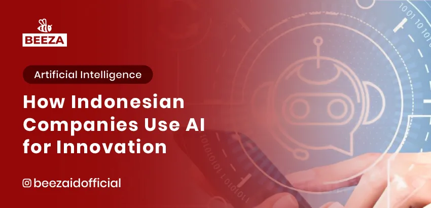 Case Study: How Indonesian Companies Use AI for Innovation 7 Case Study How Indonesian Companies Use AI for Innovation