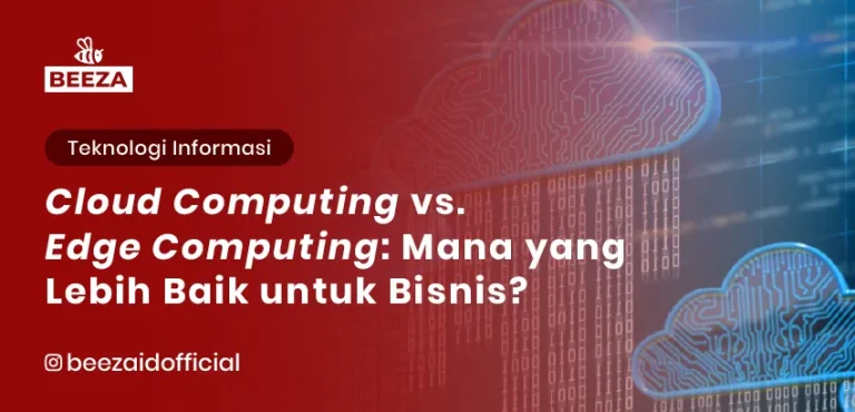Cloud Computing vs. Edge Computing: Mana yang Lebih Baik untuk Bisnis?