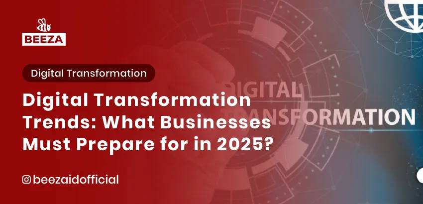 Digital Transformation Trends: What Businesses Must Prepare for in 2025 2 Digital Transformation Trends What Businesses Must Prepare for in 2025