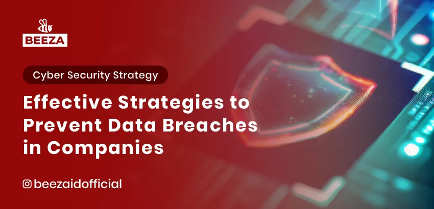 Effective Strategies to Prevent Data Breaches in Companies 5 Effective Strategies to Prevent Data Breaches in Companies