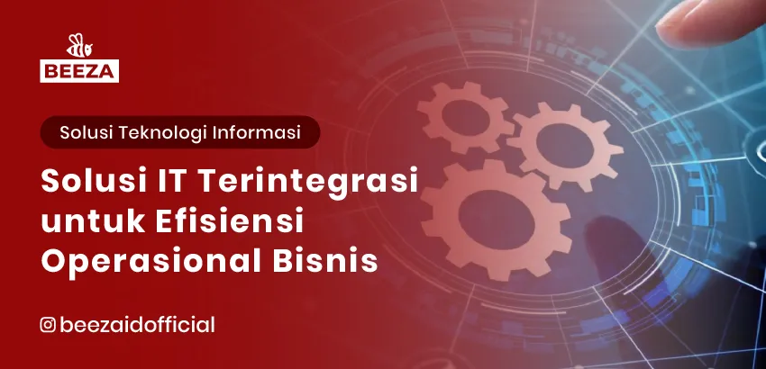 5. Solusi IT Terintegrasi untuk Efisiensi Operasional Bisnis 05 11zon