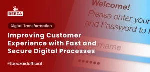 Blog 9 Improving Customer Experience with Fast and Secure Digital Processes