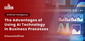 Blog 7 The Advantages of Using AI Technology in Business Processes