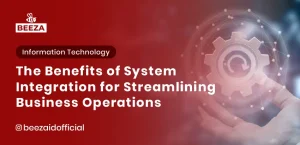Blog 5 The Benefits of System Integration for Streamlining Business Operations
