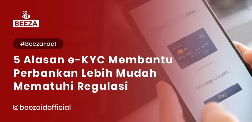 5 Alasan Mengapa eKYC Membantu Perbankan Mematuhi Regulasi dengan Lebih Mudah 4 17. BeezaFact 5 Alasan Mengapa eKYC Membantu Perbankan Mematuhi Regulasi dengan Lebih Mudahl 05 11zon
