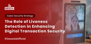 Blog 2 The Role of Liveness Detection in Enhancing Digital Transaction Security
