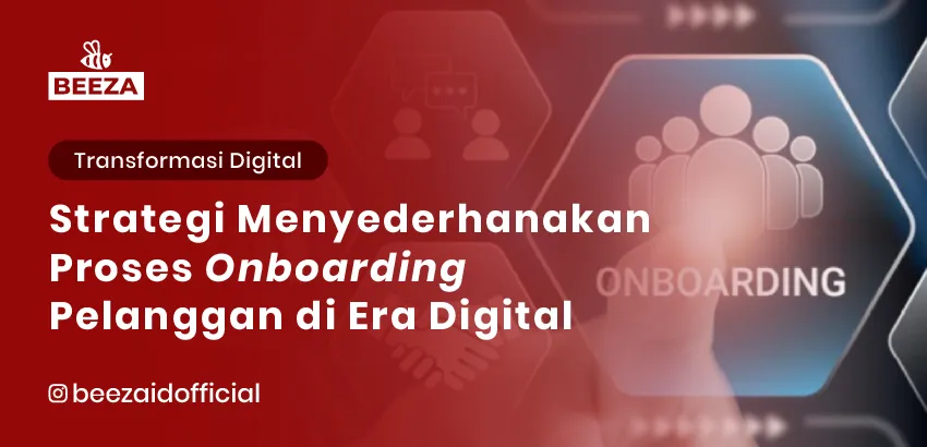 Strategi untuk Menyederhanakan Proses Onboarding Pelanggan di Era Digital 4 18. Strategi untuk Menyederhanakan Proses Onboarding Pelanggan di Era Digital 05 11zon