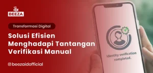 Blog 1 eKYC untuk Bisnis: Solusi Efisien Menghadapi Tantangan Verifikasi Manual