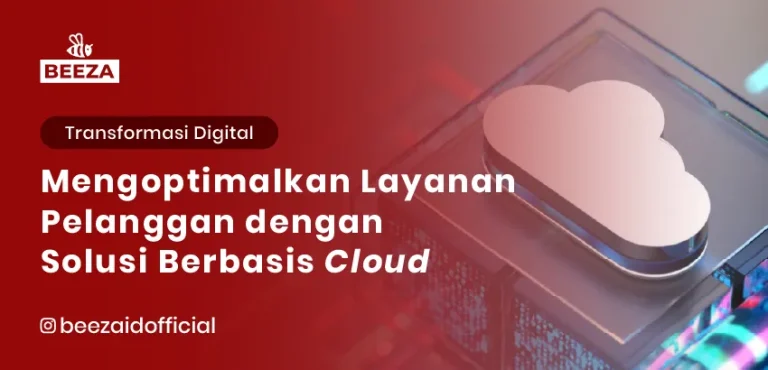 Mengoptimalkan Layanan Pelanggan dengan Solusi Berbasis Cloud