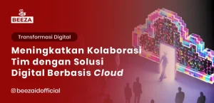 Blog 1 Meningkatkan Kolaborasi Tim dengan Solusi Digital Berbasis Cloud