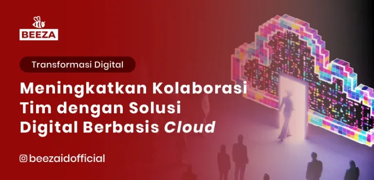 Meningkatkan Kolaborasi Tim dengan Solusi Digital Berbasis Cloud