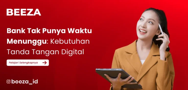 Bank Tak Punya Waktu untuk Menunggu: Tanda Tangan Digital Bukan Lagi Pilihan, Tapi Kebutuhan