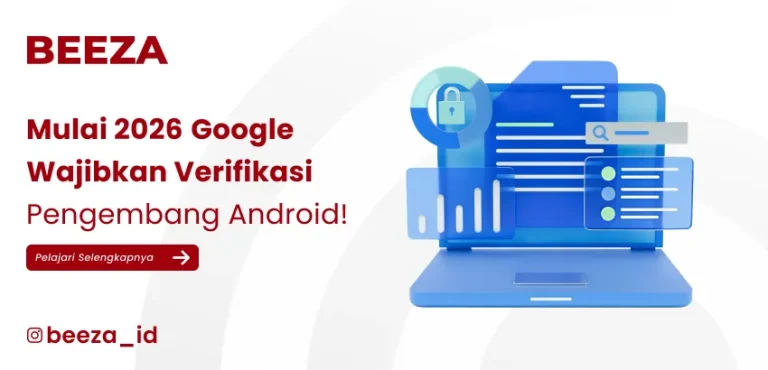 Google Wajibkan Verifikasi Identitas Pengembang Aplikasi Mulai 2026: Apa Dampaknya untuk Bisnis?