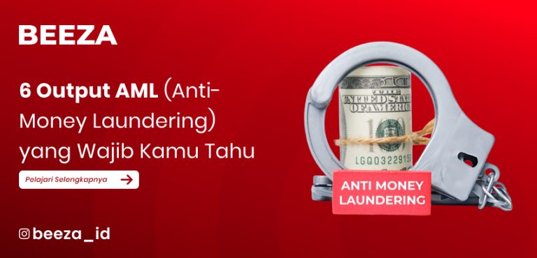 6 Output AML (Anti-Money Laundering) yang Wajib Kamu Tahu